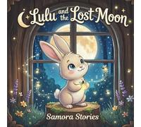 Lulu and the Lost Moon: A Bedtime Story for Kids About Hope, Courage and the Moon, A Cute Bunny Picture Book for Ages 3-7