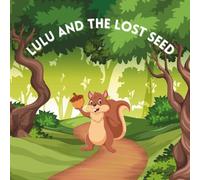 Lulu and the lost seed: Discovering the Power of Patience and Nature