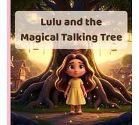 Lulu and the Magical Talking Tree: A Heartwarming Children’s Story About Courage, Friendship, and Growing Through Change