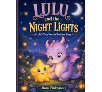 Lulu and the Night Lights: A Bedtime Story About Courage, Friendship, and the Magic of the Dark (Lulu's Tiny Sparks)