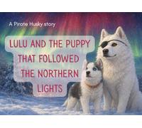 Lulu and the puppy that followed the Northern Lights: A Pirate Husky Story (Lulu the Pirate Husky)