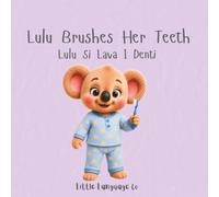 Lulu Brushes Her Teeth: A Fun Toddler Teeth Brushing Routine Book (Routines With Lulu | Italian)