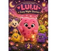 Lulu Cozy Night Stories: Gentle Bedtime Stories About Love, Kindness, and Cozy Hearts for Ages 3-6 (Cozy Monsters Bedtime Stories)