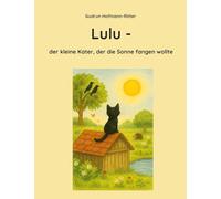 Lulu: der kleine Kater, der die Sonne fangen wollte
