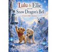 Lulu & Ellie and the Snow Dragon’s Bell (Lulu & Ellie Adventures)