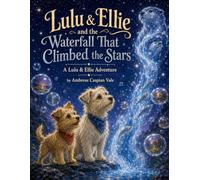 Lulu & Ellie and the Waterfall That Climbed the Stars (Lulu & Ellie Adventures)