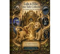 Lulu & Ellie: Time Tails Collection: Five Complete Time Tails Adventures (Lulu & Ellie Adventures Hardcover Collections)
