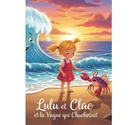 Lulu et Clac et la Vague qui Chuchotait de 4 ans a 8 ans: la suite du livre Le Mystère du Soleil qui Disparaît