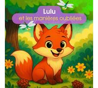 Lulu et les manières oubliées: Apprendre la politesse et l’amitié avec Lulu