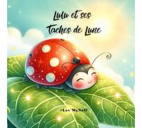 Lulu et ses Taches de Lune - #Lov’MySelf Kids: Une histoire pour apprendre à affronter sa différence et à croire en soi.