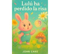 Lulú ha perdido la risa: Una búsqueda alegre y mágica para primeros lectores sobre la amistad, las risas y el corazón valiente