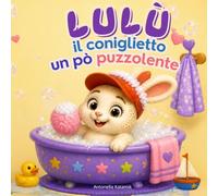 Lulù il coniglietto un pò puzzolente (Il Giardino Delle Storie)