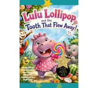 Lulu Lollipop and the Tooth That Flew Away!: A Giggle-And-Grin Jungle Adventure About Lollipops, Wobbly Teeth, Friendship & A Very Sweet Lesson. For Ages 4-8, inspirational hippo story, hippo lovers