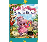 Lulu Lollipop and the Tooth That Flew Away!: A Giggle-And-Grin Jungle Adventure About Lollipops, Wobbly Teeth, Friendship & A Very Sweet Lesson. For Ages 4-8, inspirational hippo story, hippo lovers