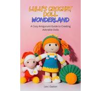 Lulu’s Crochet Doll Wonderland: A Cozy Amigurumi Guide to Creating Adorable Dolls