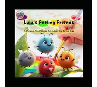 Lulu’s Feeling Friends: A Magical Mindfulness Adventure for Brave Kids