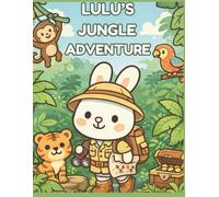 Lulu’s Jungle Adventure Coloring Book: Cute Kawaii Jungle Animals Coloring Book for Kids Ages 3-8 | Easy Bold Line Art with Monkeys, Tigers, Safari Fun and Explorer Bunny (Lulu's Adventures)
