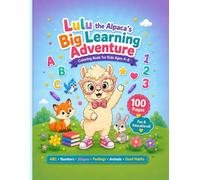 Lulu the Alpaca’s Big Learning Adventure: Coloring Book for Kids Ages 4-8 with 100 Cute Educational Pages for ABC, Numbers, Shapes, Feelings, Animals and Good Habits
