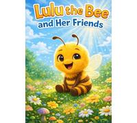 Lulu the Bee and Her Friends (The Adventures of Lulu the Spirited Bee and Her Friends)