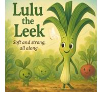 Lulu the Leek - Soft and strong, all along: A Sproutlings Series Story (The Sproutlings Series)