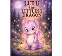 Lulu the Littlest Dragon: A Heartwarming Dragon Bedtime Story Picture Book About Kindness, Bravery & Believing in Yourself | Read-Aloud Gift for Kids Ages 4-8 (Lulu's Tiny Sparks)