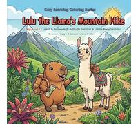 Lulu the Llama’s Mountain Hike: Ages 3-12 | Learn & Grow: High-Altitude Survival & Llama Body Secrets! (Cozy Learning Coloring Series)
