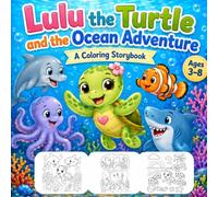 Lulu the Turtle and the Ocean Adventure: A Coloring Storybook for Kids About Friendship, Courage, and Helping Others