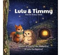 Lulu & Timmy: Not So Scary Dark: A Gentle Bedtime Story for Kids to Overcome Fear of the Dark - A Calming Children’s Book About Courage and Friendship with Coloring Pages