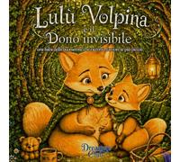 Lulù volpina e il dono invisibile: una fiaba della buonanotte che racconta l'amore ai più piccoli