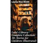 Lulus Library - Complete Collection: 30+ Stories For Children (illustr