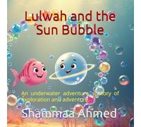 Lulwah and the Sun Bubble: AN UNDERWATER ADVENTURE, A STORY OF EXPLORATION AND ADVENTURE.