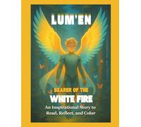 Lum’en: Bearer of the White Fire: An Inspirational Story to Read, Reflect, and Color