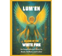 Lum’en: Bearer of the White Fire: An Inspirational Story to Read, Reflect, and Color