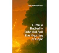 Luma, a Butterfly Tribe Kid and the Meaning of Hope (Junior Tribes: The Tribe Kids and Their Adventures)