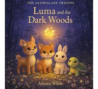 Luma and the Dark Woods: A Glowglade Friends Bedtime Adventure