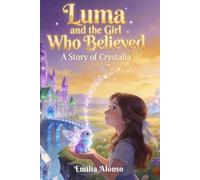 Luma and the Girl Who Believed: A Story of Crystalia