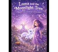 Luma and the Moonlight Tree: A Magical Tale of Courage and Kindness