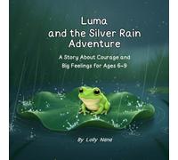 Luma and the Silver Rain Adventure: A Story About Courage and Big Feelings for Ages 6-9