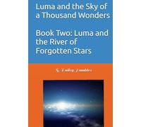 Luma and the Sky of a Thousand Wonders Book Two: Luma and the River of Forgotten Stars