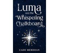 Luma and the Whispering Chalkboard: A Benevolent AI Story: 1 (The Luma)