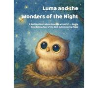 Luma and the Wonders of the Night: A Bedtime Story about Courage & Comfort - Gently Overcoming Fear of the Dark (with Coloring Page)