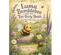 Luma Bumblebee and the Too-Busy Brain: A Gentle Story for Busy Brains, Bright Ideas, and One Little Step at a Time (Nanny Wind's Story Toolbox)