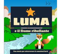 Luma e il fiume ribollante: Una storia illustrata per attraversare le emozioni forti