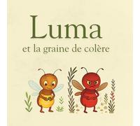 Luma et la graine de colère: Une histoire et des activités pour comprendre et apprivoiser sa colère