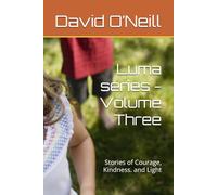 Luma series - Volume Three: Stories of Courage, Kindness. and Light
