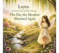 Luma: The Earth Angel of Willow Meadow: The Day the Meadow Bloomed Again