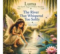Luma: The Earth Angel of Willow Meadow - The River That Whispered Too Softly