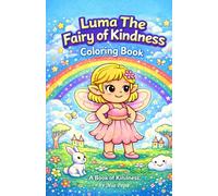 Luma The Fairy of Kindness: A Magical Coloring Book About Kindness, Friendship and Love for Kids Ages 3-6