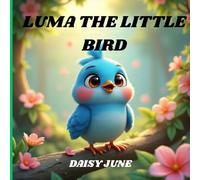LUMA THE LITTLE BIRD:A Heartwarming Picture Storybook About Courage and Kindness for Kids Ages 2-6: An Inspiring Bedtime Story with Beautiful ... - Perfect for Toddlers and Preschoolers
