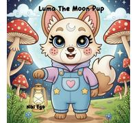 Luma the Moon Pup Coloring Book: Cute Cozy Coloring Pages, Whimsical Forest Scenes, Magical Adventures & Relaxing Art for All Ages (Character Books)